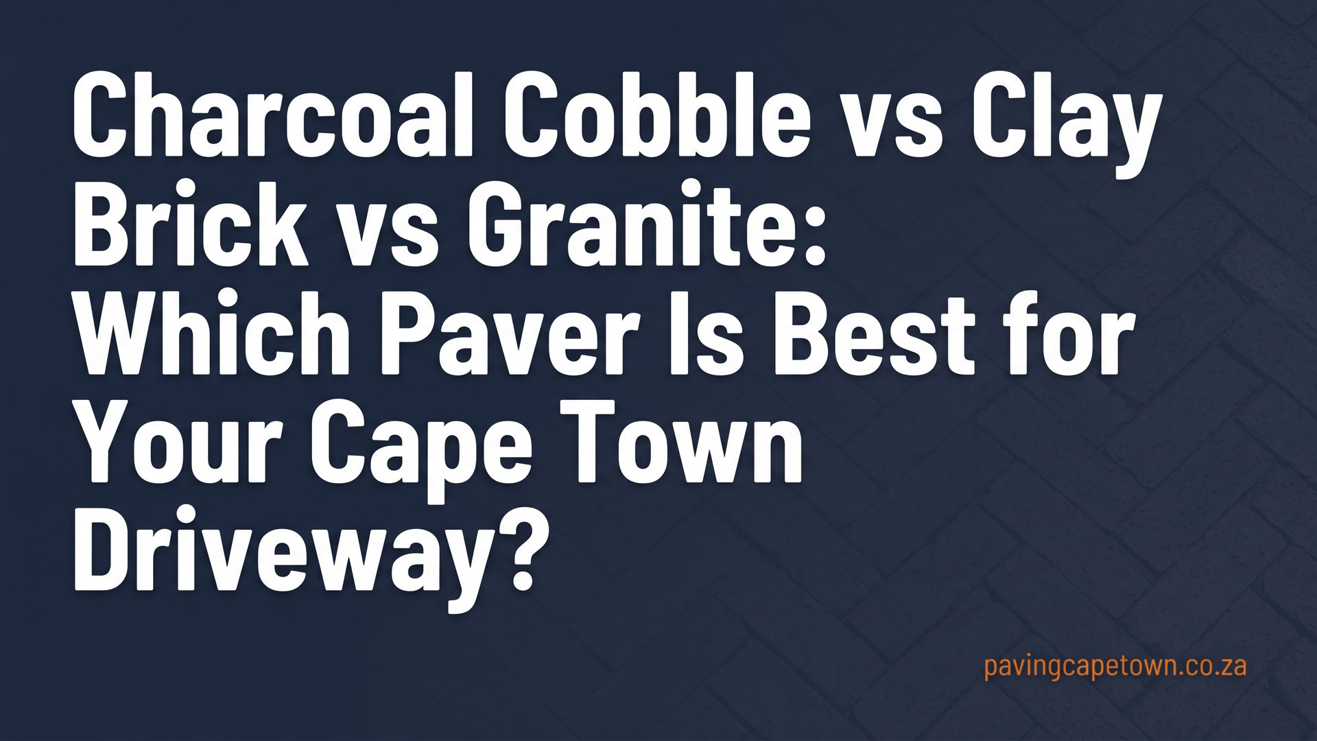 Charcoal Cobble vs Clay Brick vs Granite: Which Paver Is Best for Your Cape Town Driveway?
